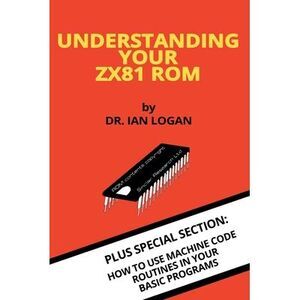 Understanding Your ZX81 ROM -- Ian Logan
